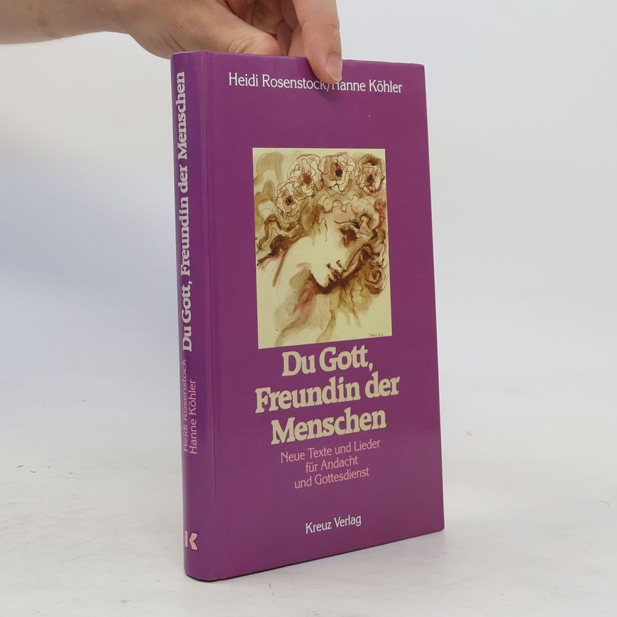Heidi Rosenstock Du Gott, Freundin der Menschen. Neue Texte und Lieder für Andacht und Gottesdienst.