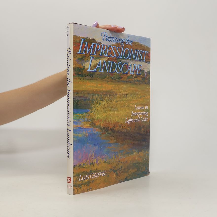 Lois Griffel Painting the Impressionist Landscape