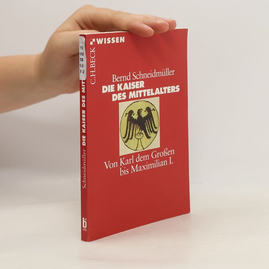 Bernd Schneidmüller Die Kaiser des Mittelalters