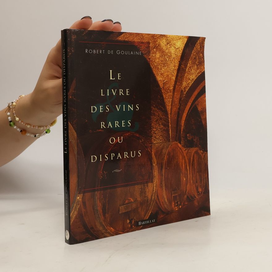 Robert de Goulaine Le livre des vins rares ou disparus