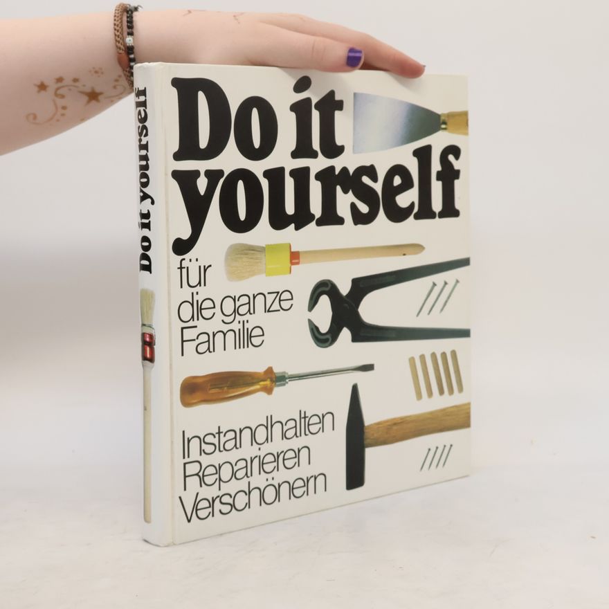 Various authors Do it yourself für die ganze Familie: Instandhalten, Reparieren, Verschönern