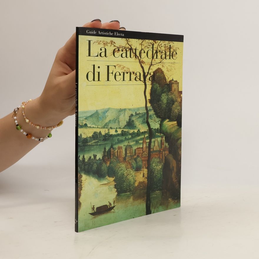 Berenice Giovannucci Vigi Guide artistiche: La cattedrale di Ferrara