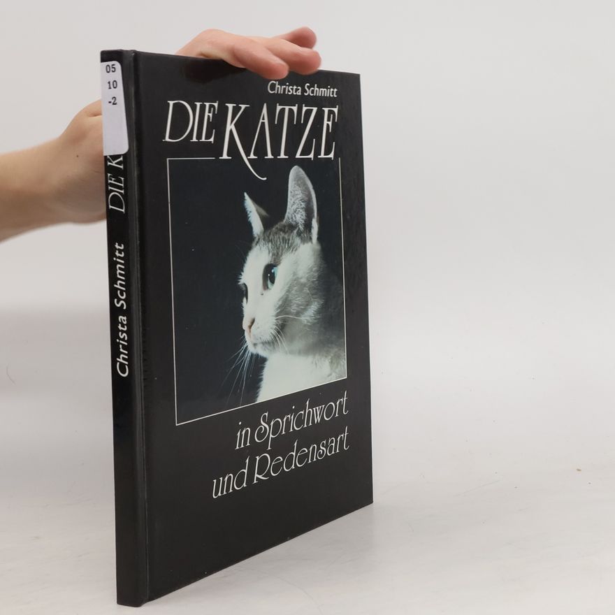 Christa Schmitt Die Katze - In Sprichwort und Redensart