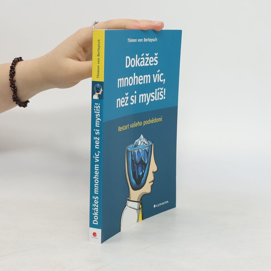 Thimon von Berlepsch Dokážeš mnohem víc, než si myslíš! - Restart vašeho podvědomí