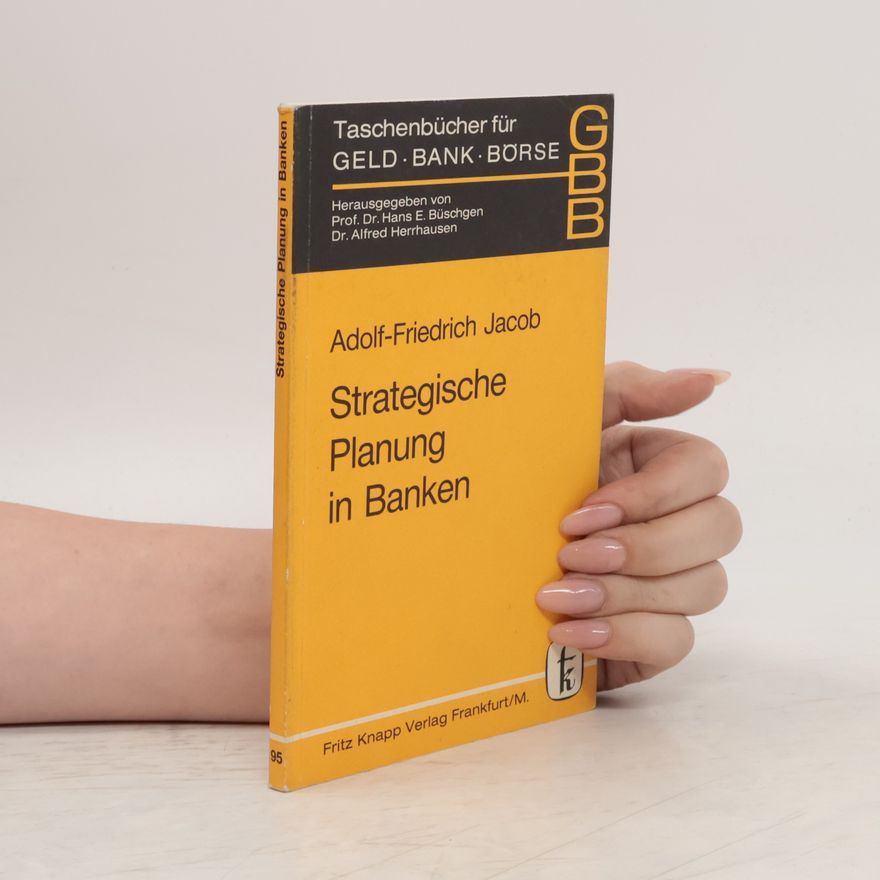 Adolf-Friedrich Jacob Strategische Planung in Banken