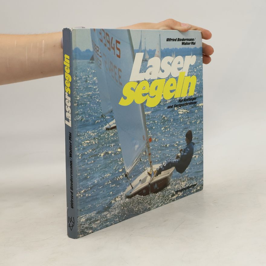 Ulf Biedermann Lasersegeln für Anfänger und Fortgeschrittene