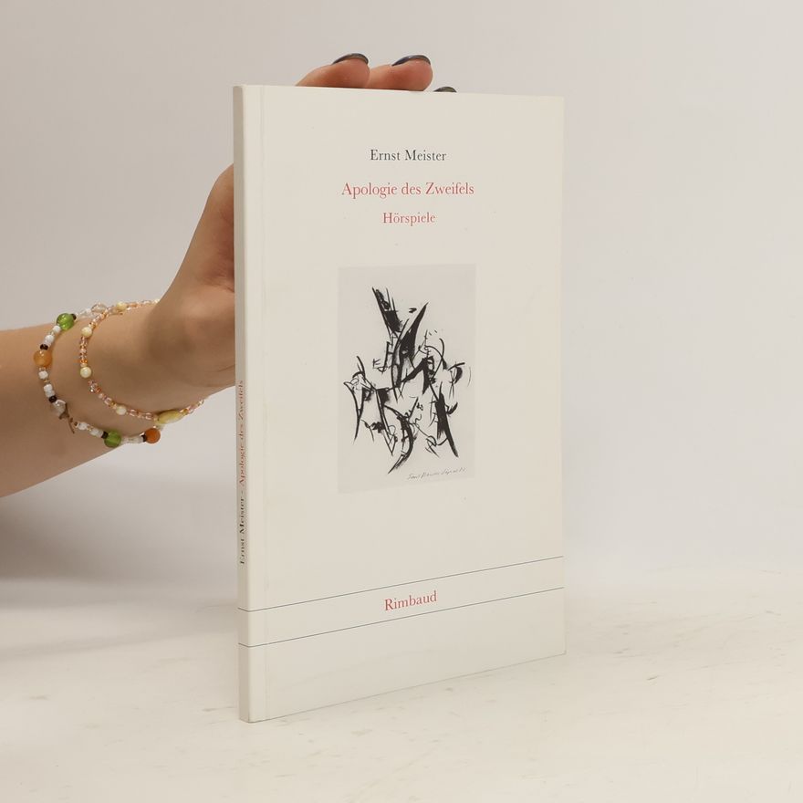 Ernst Meister Sämtliche Hörspiele / Apologie des Zweifels