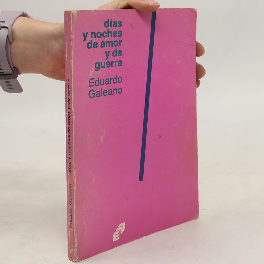 Eduardo Galeano Días y noches de amor y de guerra