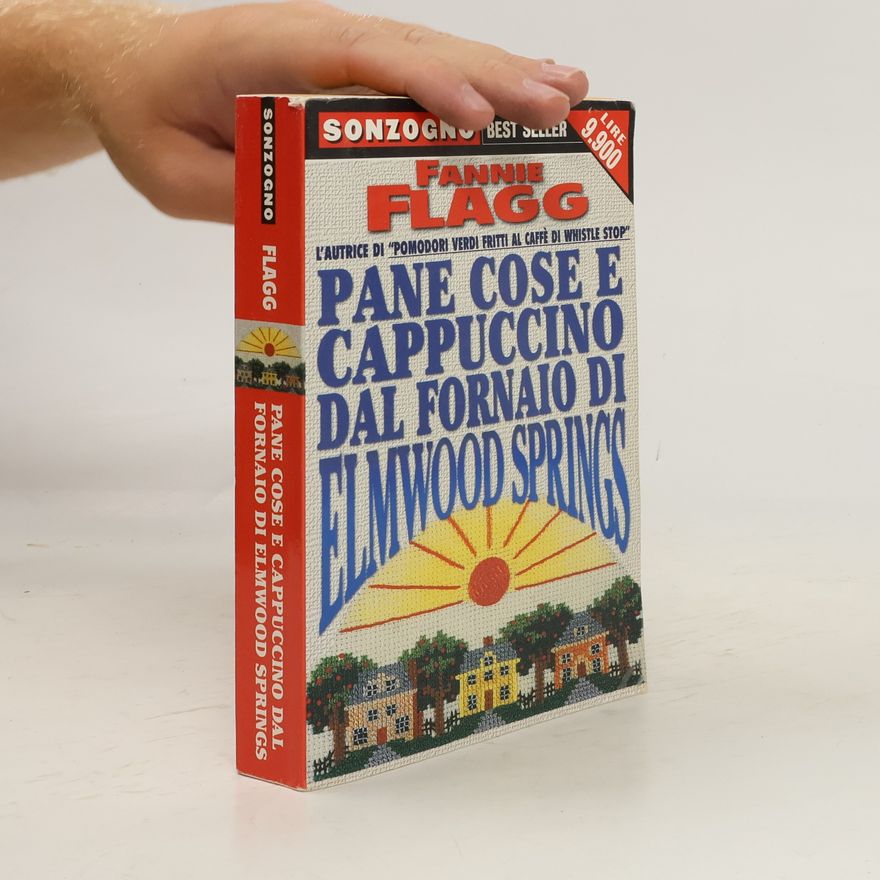 Fannie Flagg Pane Cose e Cappuccino dal Fornaio di Elmwood Spring