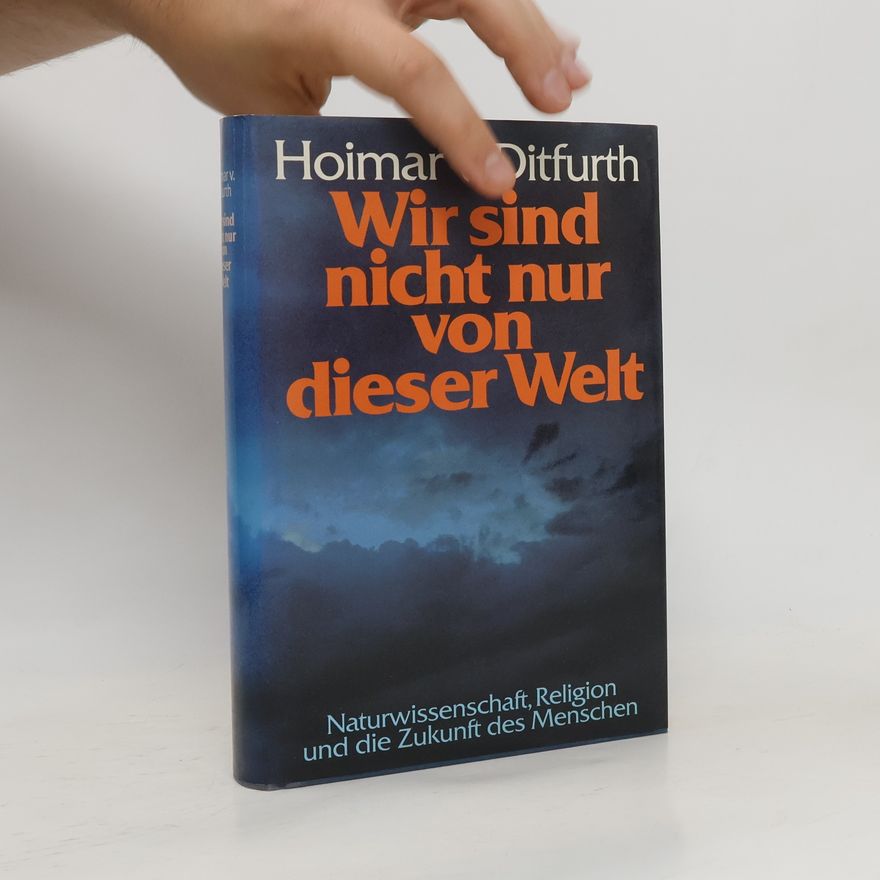Hoimar von Ditfurth Wir sind nicht nur von dieser Welt