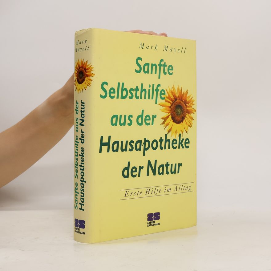 Mark Mayell Sanfte Selbsthilfe aus der Hausapotheke der Natur