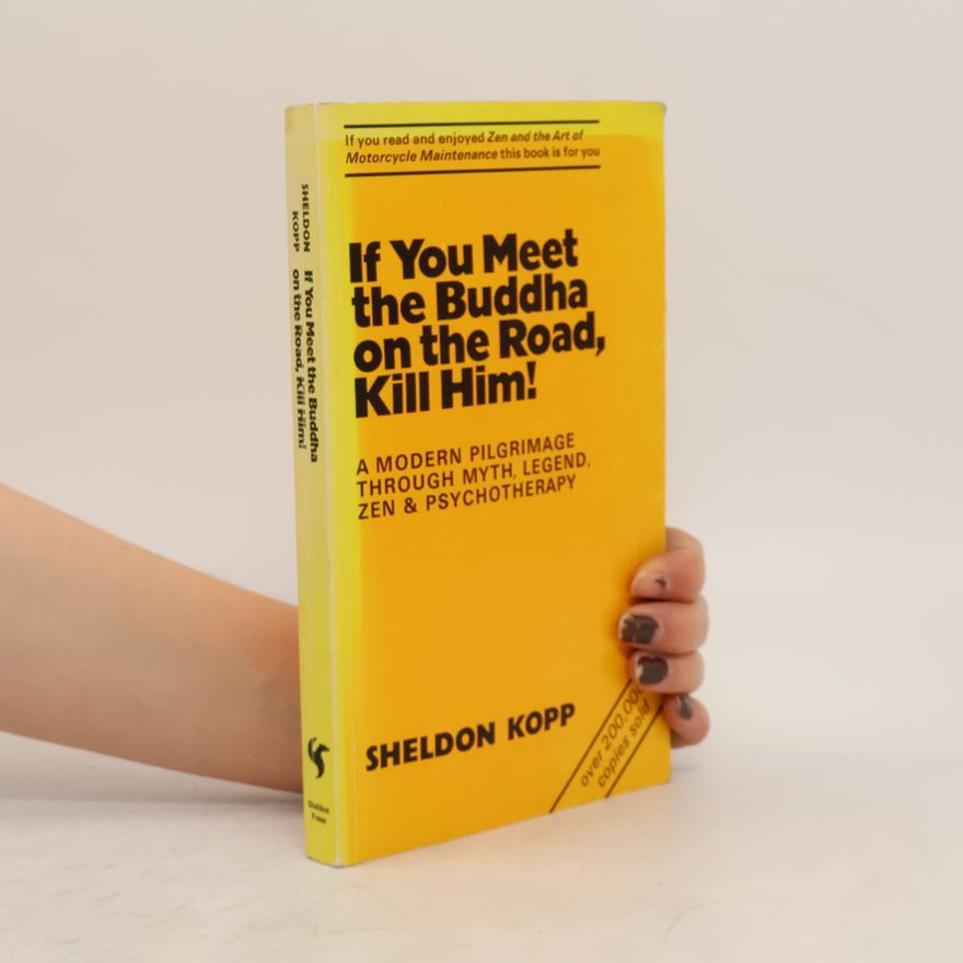 Sheldon B. Kopp If You Meet the Buddha on the Road, Kill Him !