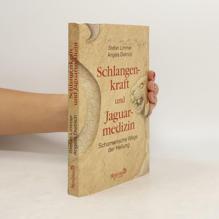 Angela Dietrich Schlangenkraft und Jaguarmedizin: Schamanische Wege der Heilung