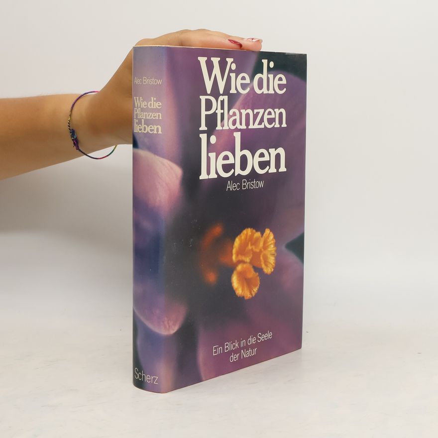 Alec Bristow Wie die Pflanzen lieben