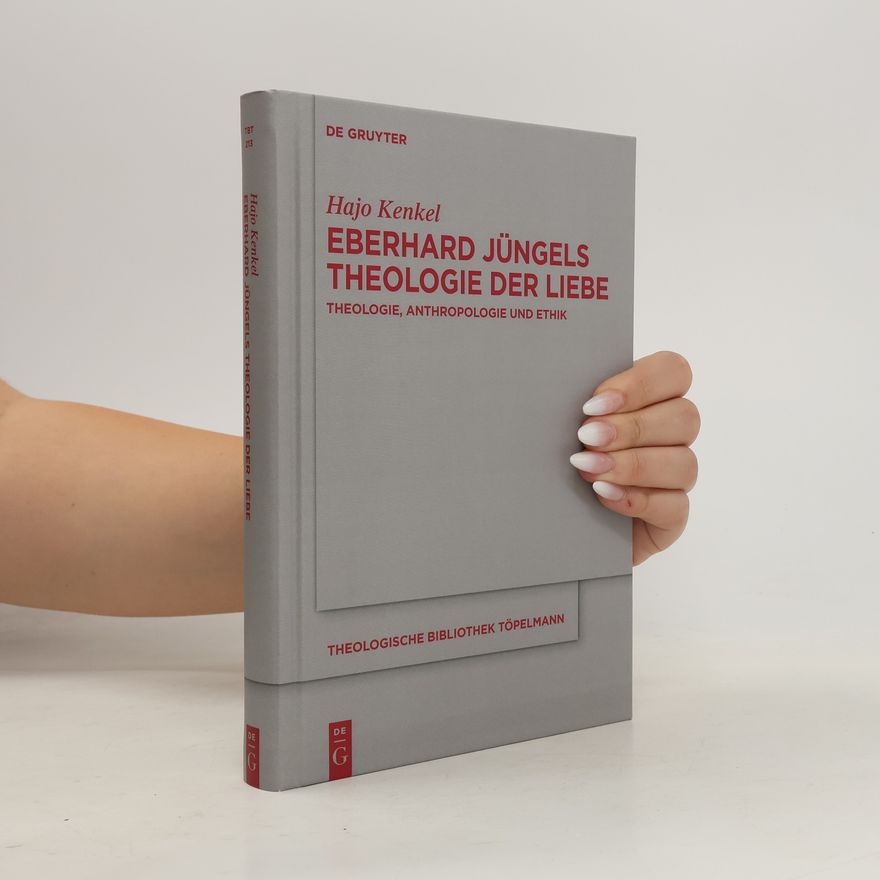 Hajo Kenkel Theologische Bibliothek Töpelmann - 213: Eberhard Jüngels Theologie der Liebe