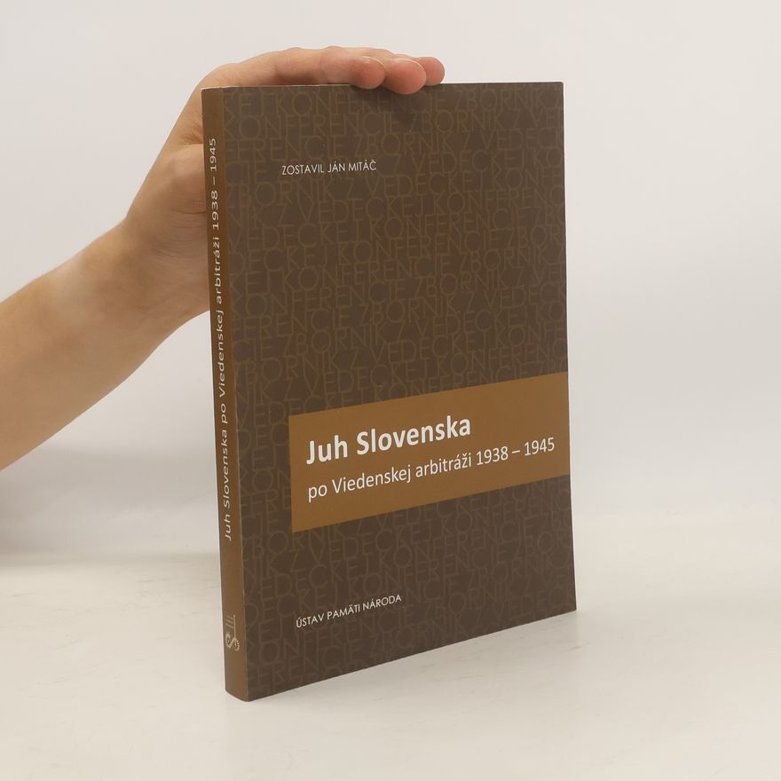 Ján Mitáč Juh Slovenska po Viedenskej arbitráži 1938-1945