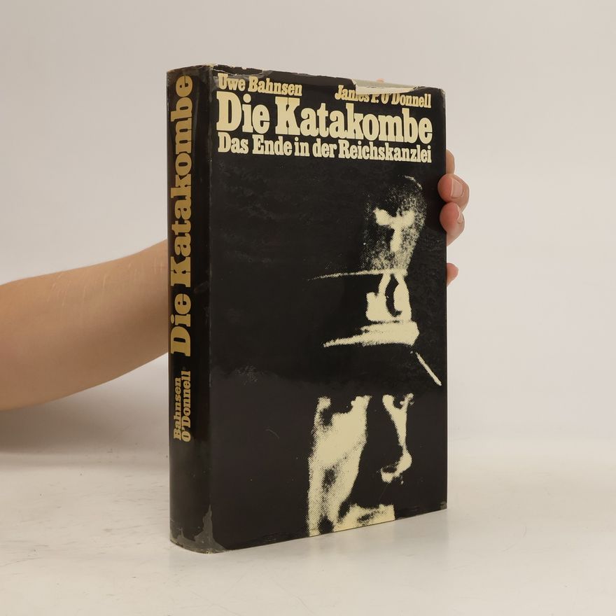 James P. O. Donnell Die Katakombe. Das Ende in der Reichskanzlei