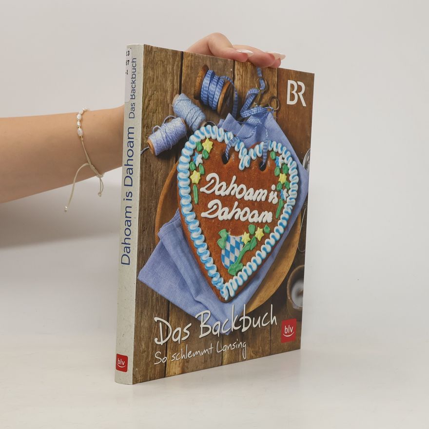 Frauke Antholz Dahoam is Dahoam - das Backbuch
