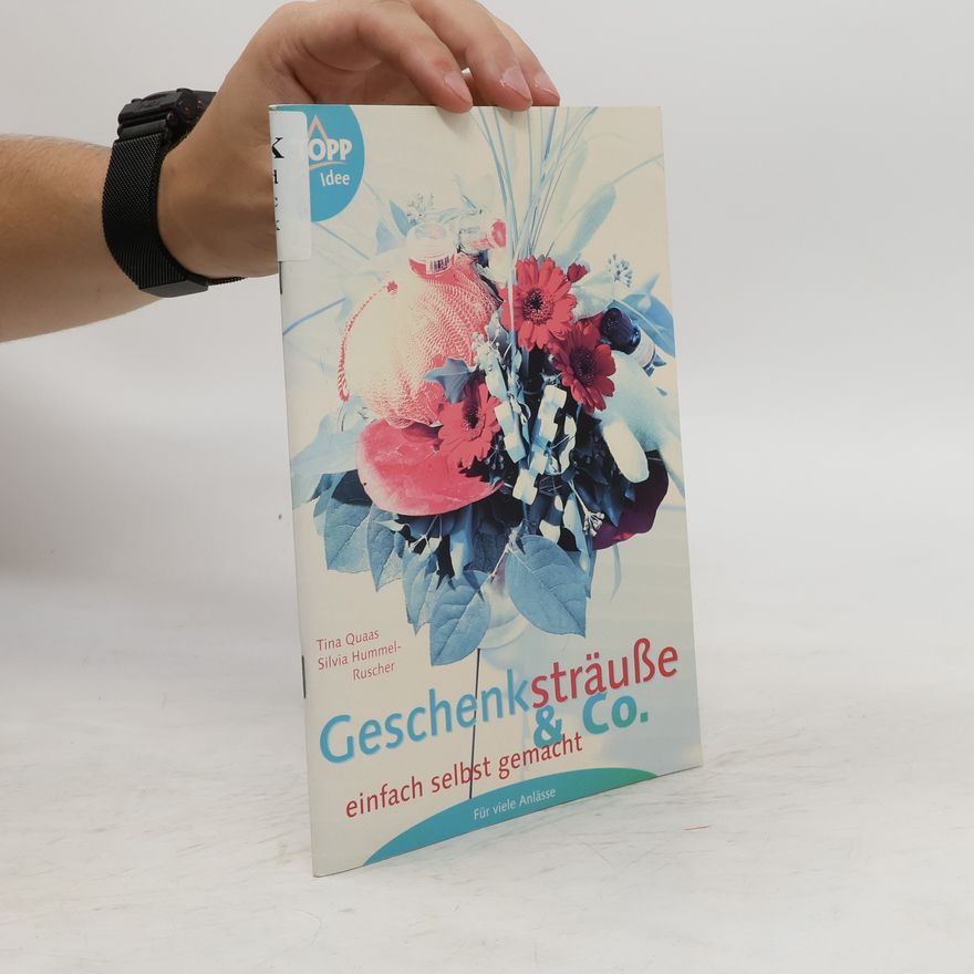 Tina Quaas Geschenksträuße & Co. einfach selbstgemacht für viele Feste und Anlässe