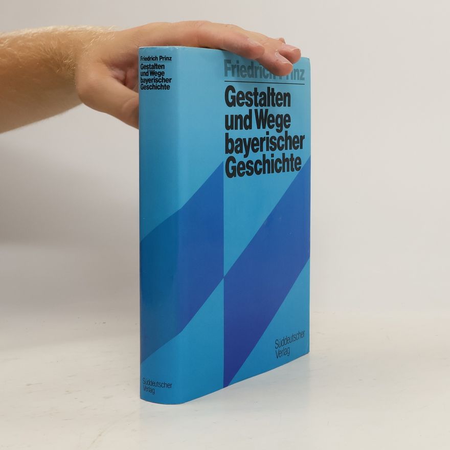 Friedrich Prinz Gestalten und Wege bayerischer Geschichte