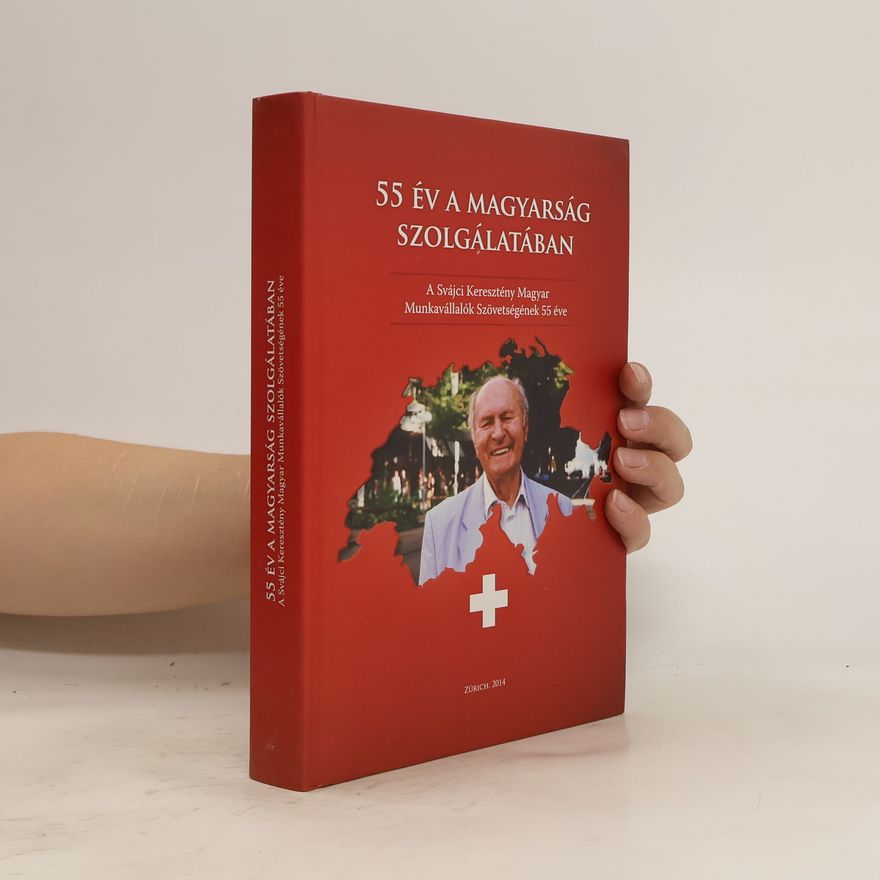 Various authors 55 év a Magyarság Szolgálatába. A svájci keresztény magyar munkavállalók Szövetségének 55 éve
