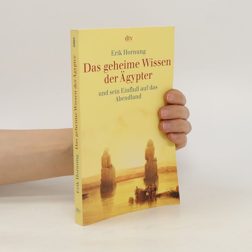 Erik Hornung Das geheime Wissen der Ägypter und sein Einfluß auf das Abendland