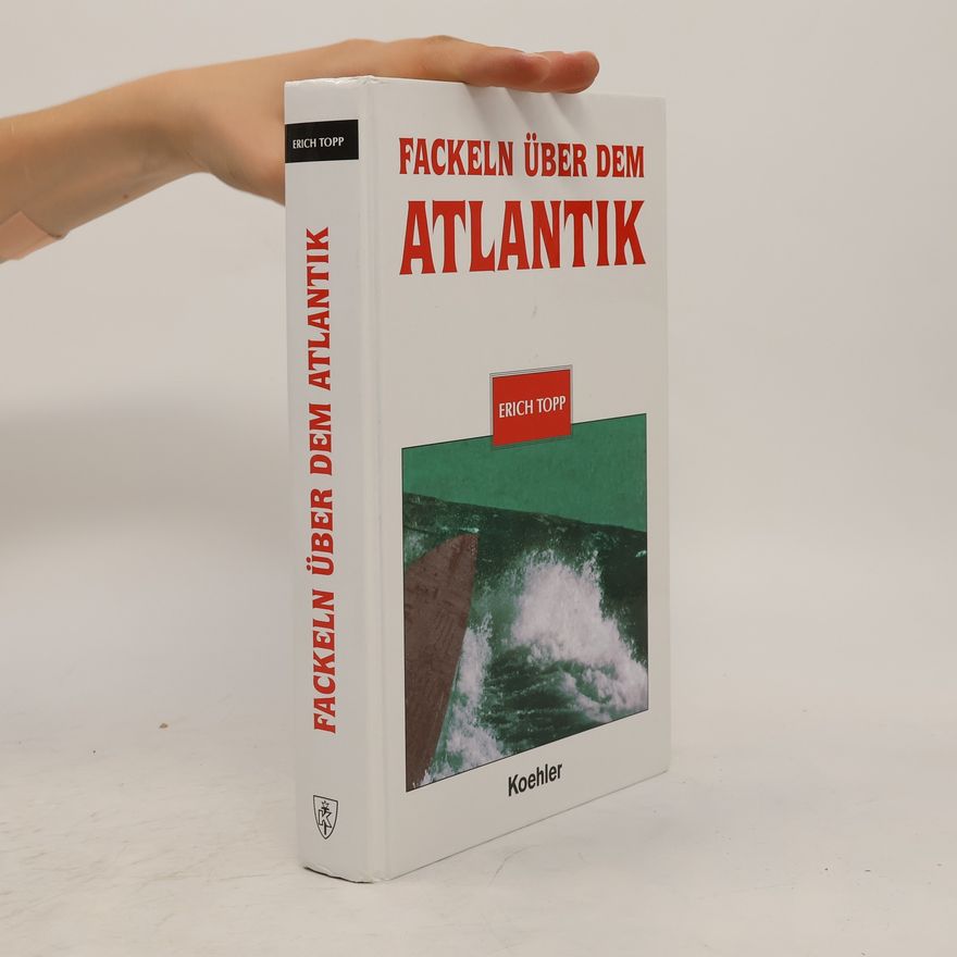 Erich Topp Fackeln über dem Atlantik