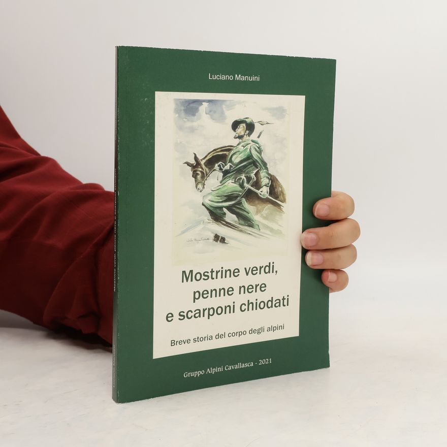 Luciano Manuini Mostrine verdi, penne nere e scarponi chiodati