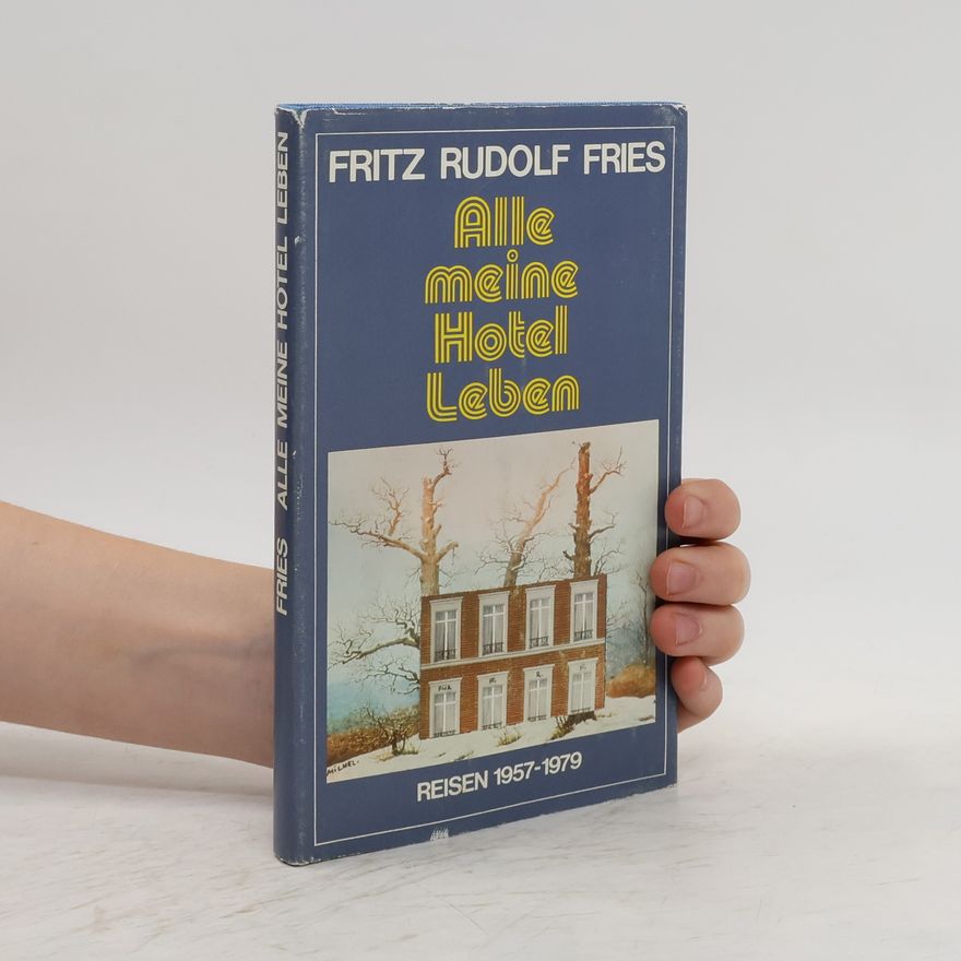 Fritz Rudolf Fries Alle meine Hotel Leben