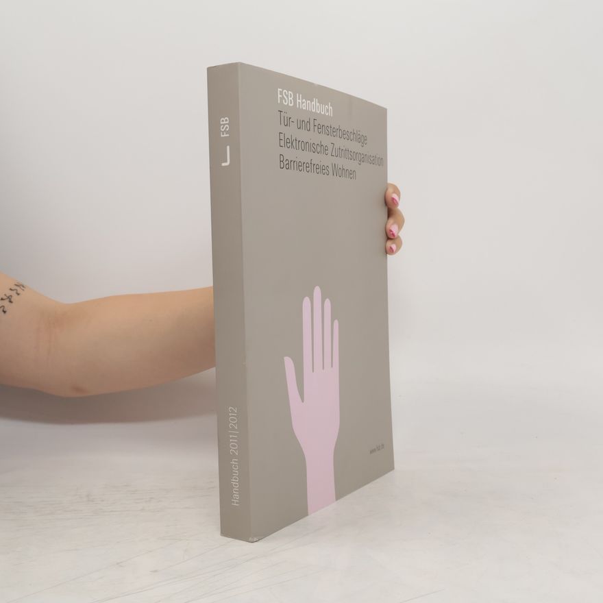 Kolektív autorov FSB Handbuch. Tür- und Fensterbeschläge, Elektronische Zutrittsorganisation, Barrierefreies Wohnen