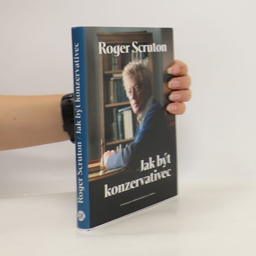 Roger Scruton Jak být konzervativec