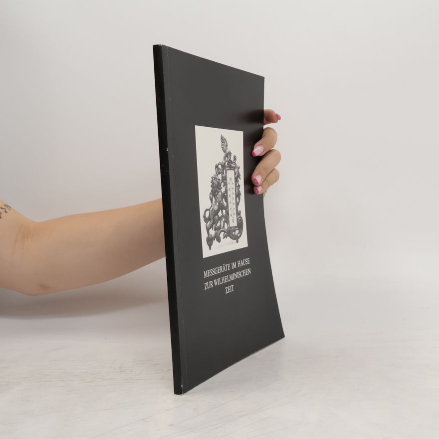 Hubertus Protz Messgeräte im Hause zur wilhelminischen Zeit. Katalog mit historischen Aufsätzen zur gleichnamigen Ausstellung anläßlich des XXII.