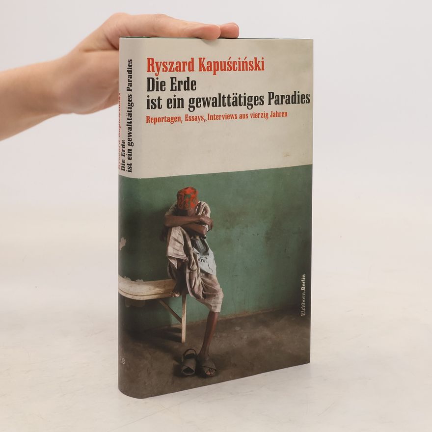 Ryszard Kapuściński Die Erde ist ein gewalttätiges Paradies