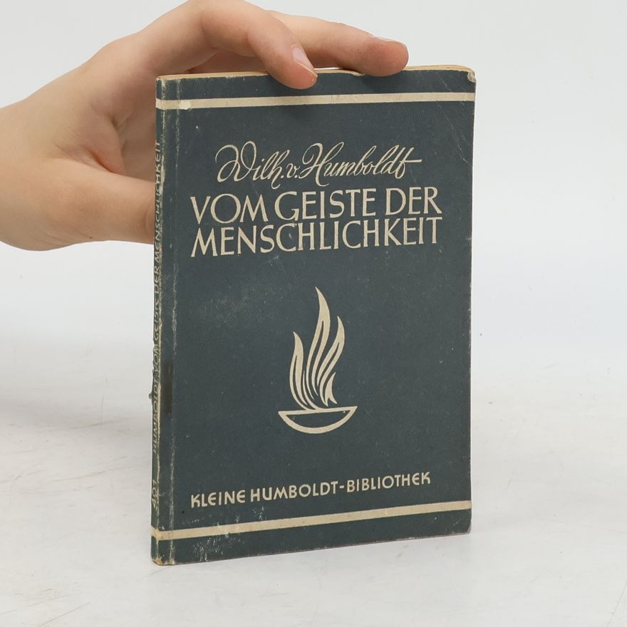 Wilhelm von Humboldt Vom Geiste der Menschlichkeit