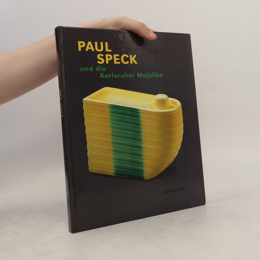 Paul Speck Paul Speck und die Karlsruher Majolika
