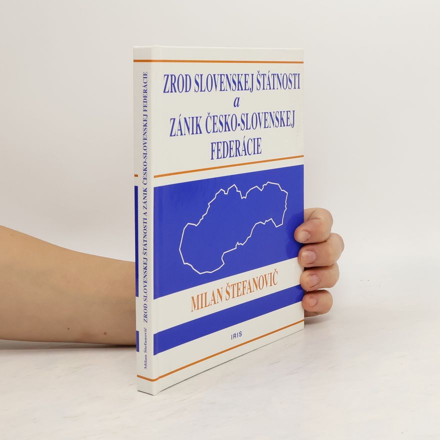 Milan Štefanovič Zrod slovenskej štátnosti a zánik česko-slovenskej federácie