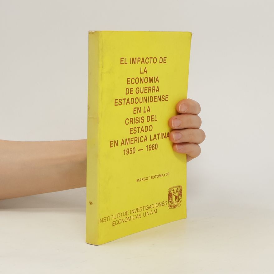 Margot Sotomayor El impacto de la economía de guerra estadounidense en la crisis del estado en américa latina 1950-1980