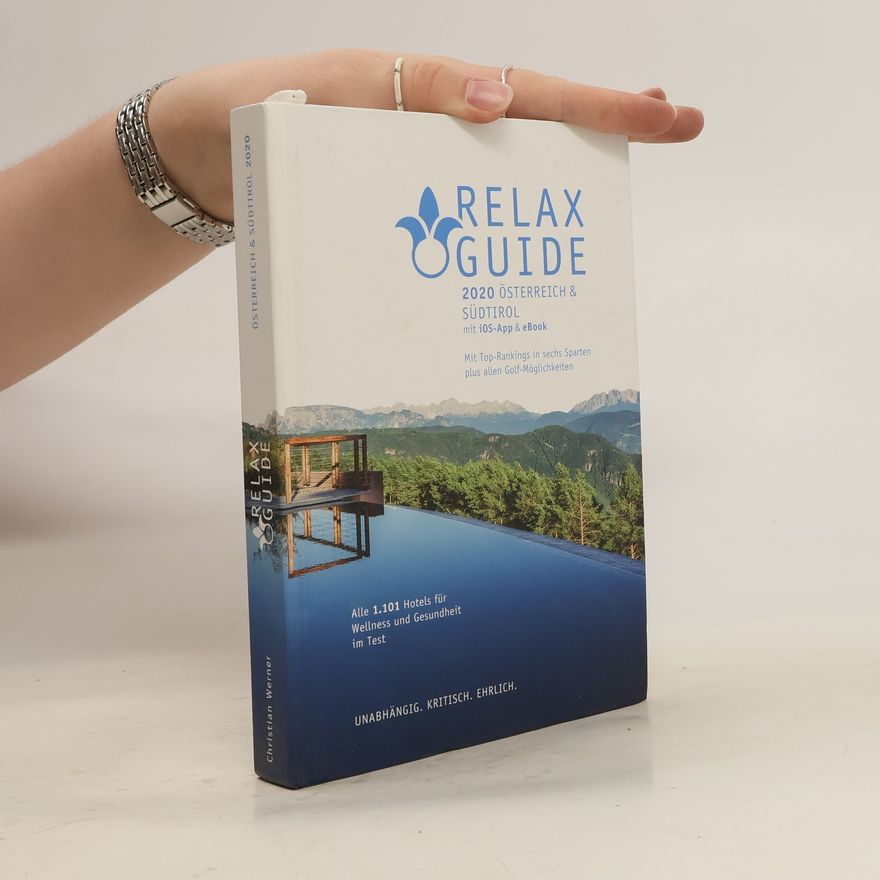 Christian A. Werner RELAX Guide 2020 Österreich & NEU: Südtirol, kritisch getestet: alle Wellness- und Gesundheitshotels.