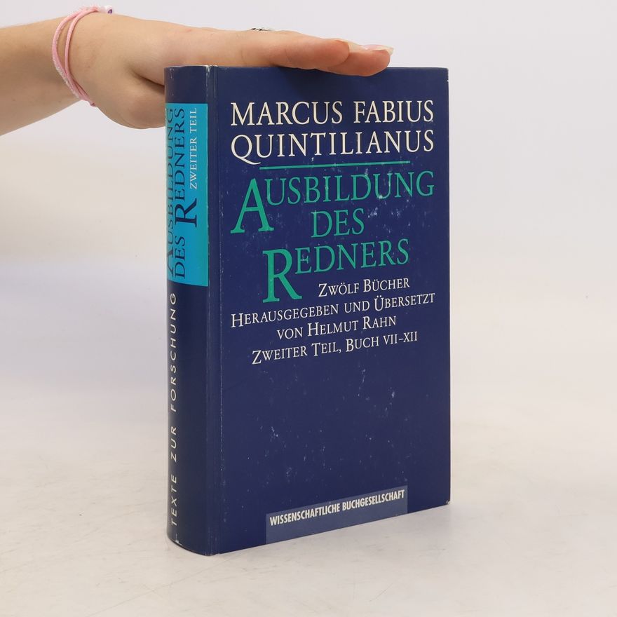 Marcus Fabius Quintilianus Ausbildung des Redners. Zwölf Bücher