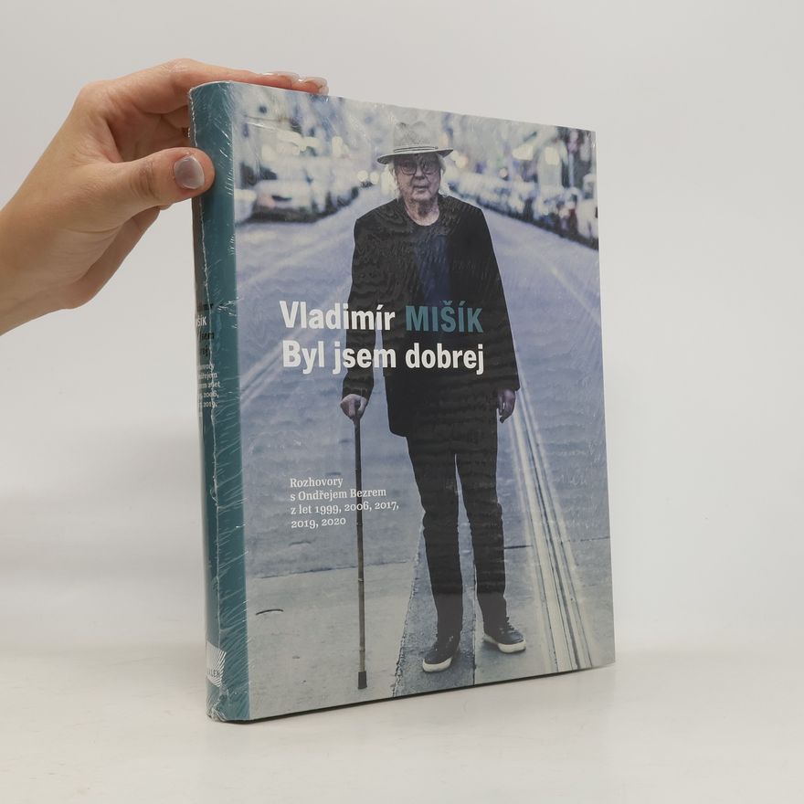 Vladimír Mišík Byl jsem dobrej: Rozhovory s Ondřejem Bezrem z let 1999, 2006, 2017, 2020