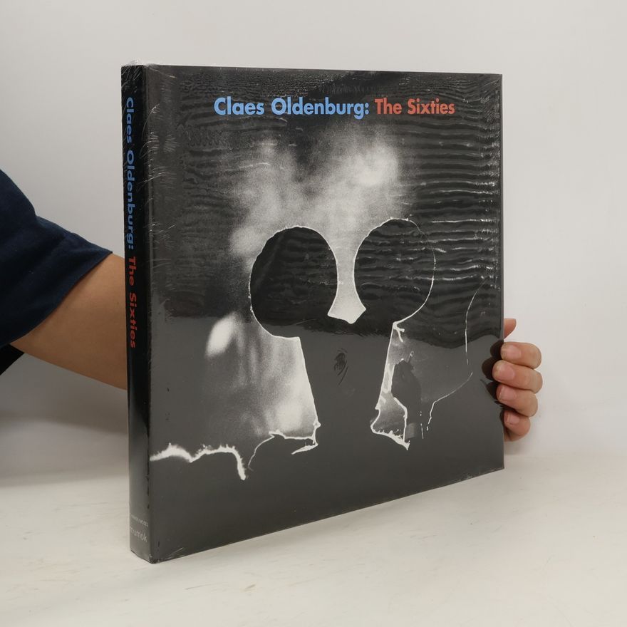 Achim Hochdörfer Claes Oldenburg: The Sixties