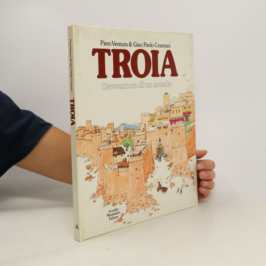 Gian Paolo Ceserani Troia. L'avventura di un mondo