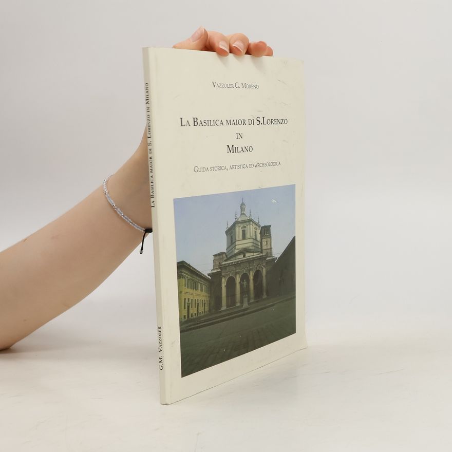 Vazzoler G. Moreno La basilica maior di S. Lorenzo in Milano
