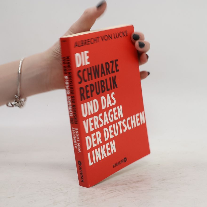 Albrecht von Lucke Die schwarze Republik und das Versagen der deutschen Linken