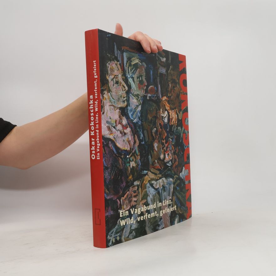 Elisabeth Nowak Thaller Oskar Kokoschka, ein Vagabund in Linz, wild, verfemt, gefeiert