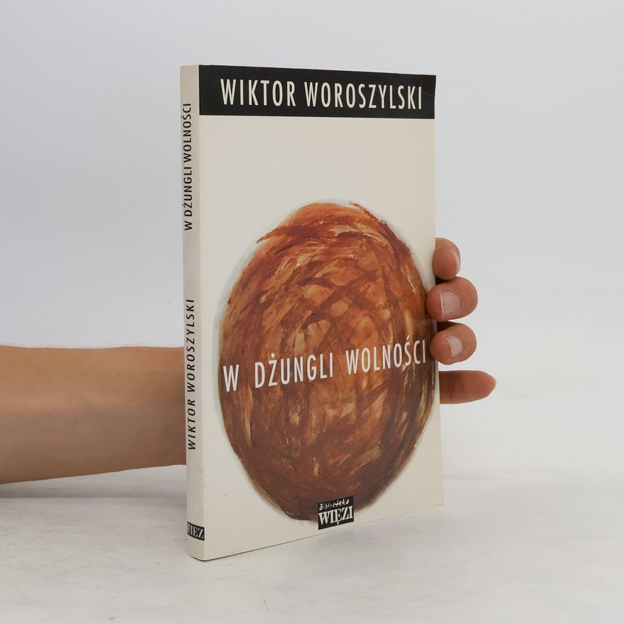 Wiktor Woroszylski W dżungli wolności