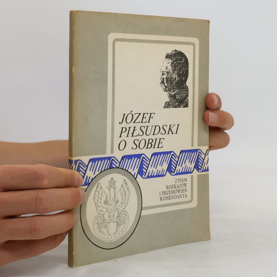 JÓZEF PIŁSUDSKI Józef Piłsudski o sobie