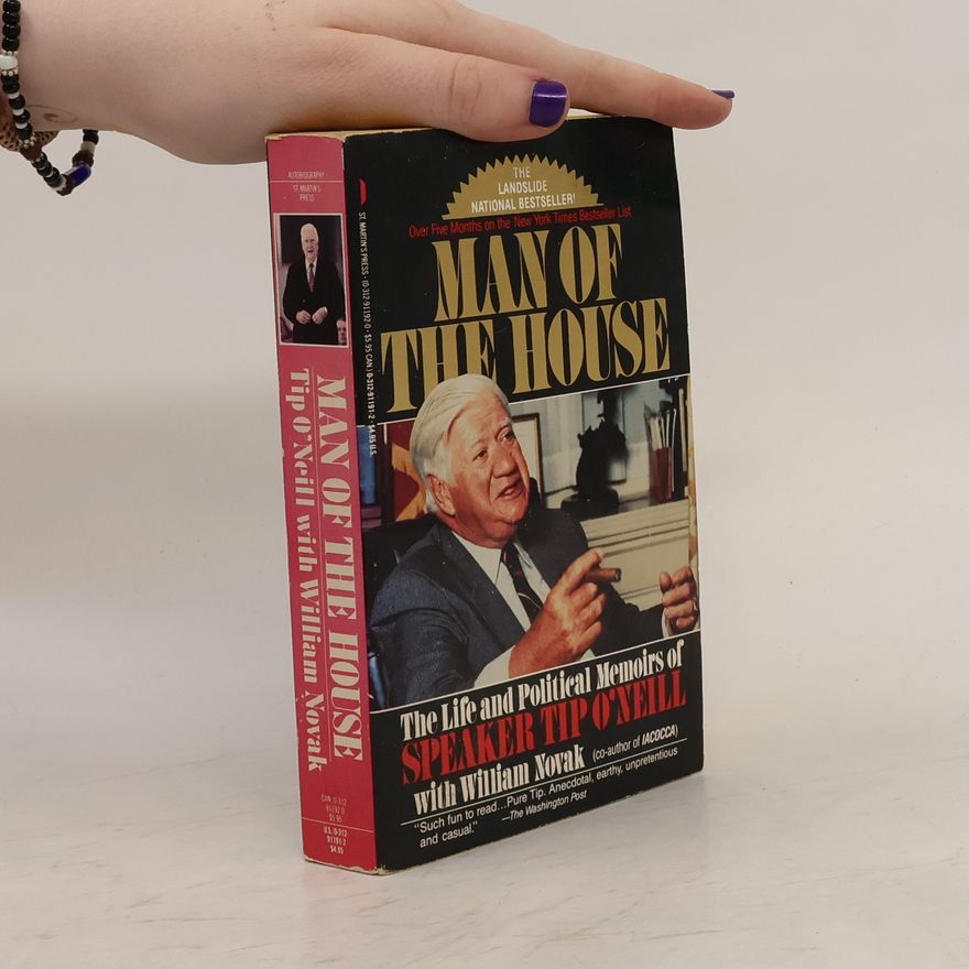 Thomas P. Tip O'Neill Jr. Man of the House the life and political memoirs of Speaker Tip O'Neill