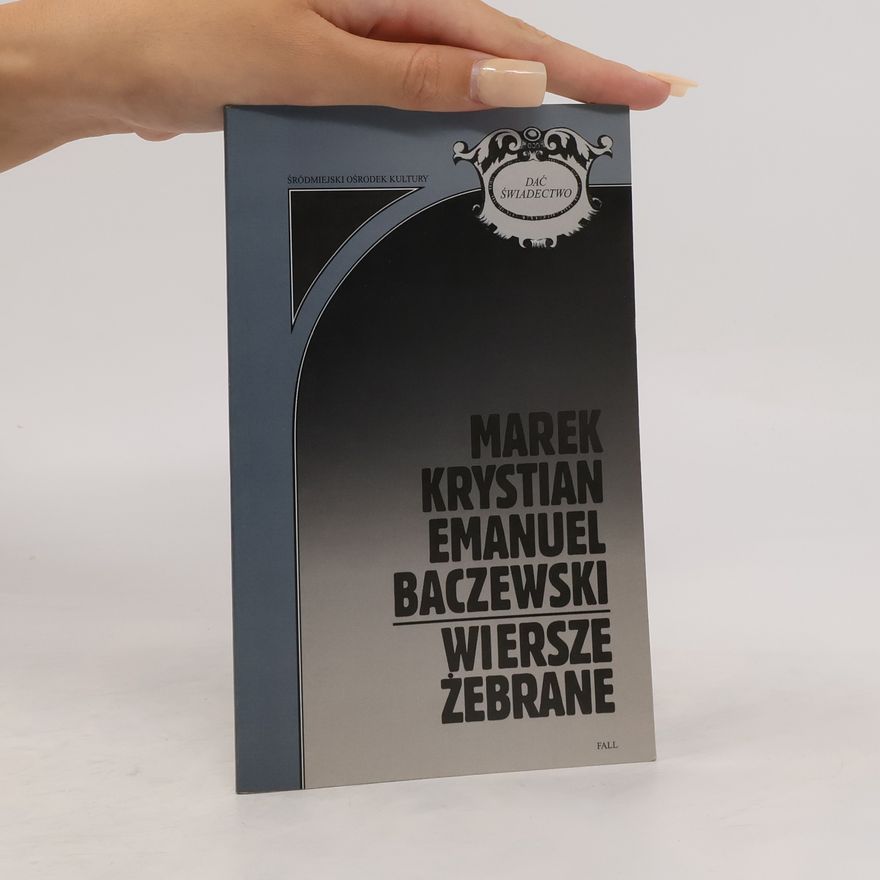 Marek Krystian Emanuel Baczewski Wiersze żebrane