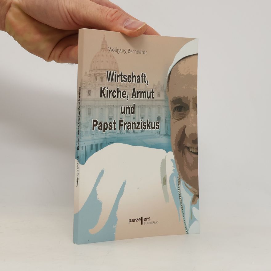 Wolfgang Bernhardt Wirtschaft, Kirche, Armut und Papst Franziskus